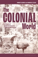The Colonial World: A History of European Empires, 1780s to the Present 1350092401 Book Cover