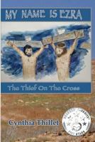 My Name Is Ezra: The Thief on the Cross 1981388079 Book Cover
