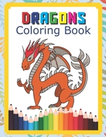 Dragons Coloring Book: Fantastic Dragons Coloring Book For Boys Girls Toddlers Preschoolers Kids 3-8 6-8 With Fun Easy And Relaxing Coloring Pages B0849WKHKQ Book Cover