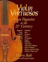 Violin Virtuosos: From Paganini to the 21st Century 1879395185 Book Cover