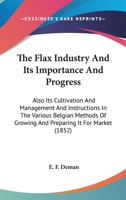 The Flax Industry; its Importance and Progress. Also its Cultivation and Management and Instructions 1016788703 Book Cover