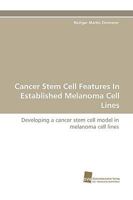 Cancer Stem Cell Features In Established Melanoma Cell Lines: Developing a cancer stem cell model in melanoma cell lines 3838113675 Book Cover