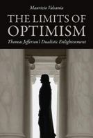The Limits of Optimism: Thomas Jefferson's Dualistic Enlightenment (Jeffersonian America) 0813934451 Book Cover