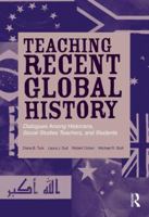 Teaching Recent Global History: Dialogues Among Historians, Social Studies Teachers and Students 0415897084 Book Cover