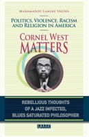 Cornel West Matters: Politics, Violence, Racism and religion in America 1087817099 Book Cover