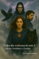 Tylko dla wybranych: Miedzy swiatlem a cieniem (Polish Edition) B0F7RTRGWP Book Cover