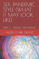Sex: Pandemic Style (What It May Look Like): Part 2 - Female -On-Female B089TZTK55 Book Cover