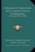 Catalogue Raisonne Des Champignons Superieurs: Hymenomycetes (1891) 1160825610 Book Cover