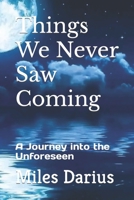 Things We Never Saw Coming: A Journey into the Unforeseen B0CCCKW3C9 Book Cover