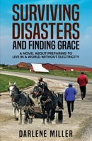 Surviving Disasters and Finding Grace: A Novel about Preparing to Live in a World Without Electricity 1637473958 Book Cover
