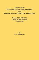 Abstracts of the Testamentary Proceedings of the Prerogative Court of Maryland. Volume XLI: 1775-1776, Libers: 46 (Pp. 213-End), 47 (Pp. 1-96) 080635593X Book Cover
