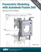 Parametric Modeling with Autodesk Fusion 360 (Spring 2023 Edition) 1630576107 Book Cover