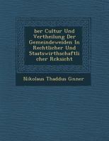 Über Cultur und Vertheilung der Gemeindeweiden in rechtlicher und staatswirthschaftlicher Rücksicht 1249936365 Book Cover