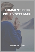 COMMENT PRIER POUR VOTRE MARI (French Edition) B0CW3LV2W2 Book Cover