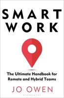 Smart Work: The Ultimate Handbook for Remote and Hybrid Teams 1472992520 Book Cover