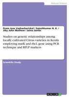 Studies on Genetic Relationships Among Locally Cultivated Citrus Varieties in Kerala Employing Matk and Rbcl Gene Using PCR Technique and Rflp Markers 3668480842 Book Cover