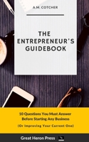 The Entrepreneur's Guidebook: 10 Questions That You Must Answer Before Starting Any Business B08JDTN37K Book Cover