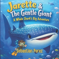 Jarette & The Gentle Giant: A Whale Shark's Big Adventure (Jarette's Adventures) B0H58W78Y3 Book Cover