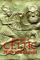 Dictionary of Celtic Myth and Legend 0500015163 Book Cover