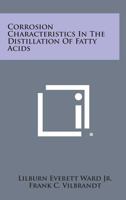 Corrosion Characteristics in the Distillation of Fatty Acids 125876718X Book Cover
