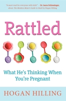 Rattled: What He's Thinking When You're Pregnant 1596528257 Book Cover