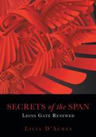 Secrets of the Span: Lions Gate Renewed 1460276345 Book Cover