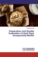 Preparation and Quality Evaluation of Oats Flour Incorporated Muffin 6200327327 Book Cover