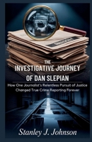 The Investigative Journey of Dan Slepian: How One Journalist’s Relentless Pursuit of Justice Changed True Crime Reporting Forever B0FWQCD3SF Book Cover