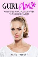 GURL Please: A reformed people pleasers guide to finding your voice 0692997121 Book Cover