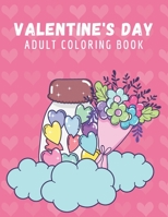 Valentine's Day Coloring Adult Coloring Book: An Adult Coloring Book Featuring Romantic, Beautiful and Fun Valentine's Day Designs for Stress and Relaxation B08TYJNYXY Book Cover