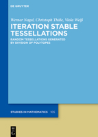 Iteration Stable Tessellations: Random Tessellations Generated by Division of Polytopes (de Gruyter Studies in Mathematics) 3119142646 Book Cover