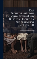 Das Rechtsverhältnis Zwischen Eltern Und Kindern Nach Dem BÃ1/4rgerlichen Gesetzbuch (German Edition) 1023779129 Book Cover