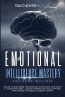 Emotional Intelligence Mastery: How to Analyze People, Persuasion, Nlp Secrets, Dark Psychology & Manipulation, Body Language, Emotional Influence, ... Mind Control Techniques, Narcissism & Empath B0892455RQ Book Cover