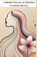 A IMPORTÂNCIA DA AUTOESTIMA NA SAÚDE MENTAL (Portuguese Edition) B0DZNKHC69 Book Cover