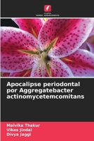 Apocalipse periodontal por Aggregatebacter actinomycetemcomitans (Portuguese Edition) 6207211111 Book Cover