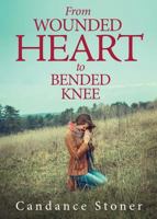 From Wounded Heart to Bended Knee 1683012275 Book Cover