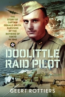Doolittle Raid Pilot : The Story of Captain Donald Smith, Survivor of the Bombing of Tokyo In 1942 103619650X Book Cover
