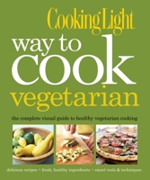 Cooking Light Way to Cook Vegetarian: The Complete Visual Guide to Healthy Vegetarian & Vegan Cooking 0848733665 Book Cover