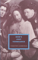 God's Just Vengeance: Crime, Violence and the Rhetoric of Salvation (Cambridge Studies in Ideology and Religion) 0521557623 Book Cover