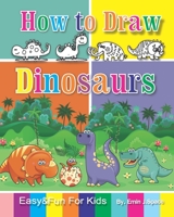 How to Draw Dinosaurs: Easy & Fun Drawing Book for Kids Age 6-8 1794291865 Book Cover
