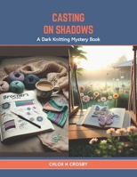 Casting On Shadows: A Dark Knitting Mystery Book B0CTYB7CTS Book Cover