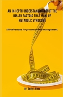 An In-Depth Understanding about the Health Factors that make up Metabolic Syndrome: Effective ways f?r ?r?v?nt??n and m?n?g?m?nt. B0F12Q3SG3 Book Cover