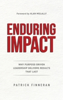 Enduring Impact: Why Purpose-Driven Leadership Delivers Results That Last B0H6VH5WFF Book Cover