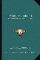 Ephraim's Breite: A Drama In Five Acts 1246214350 Book Cover