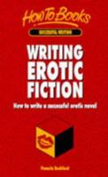 Writing Erotic Fiction: How to Write a Successful Erotic Novel (How to) 1857032462 Book Cover