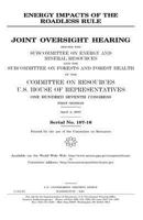 Energy Impacts of the Roadless Rule: Joint Oversight Hearing Before the Subcommittee on Energy and Mineral Resources and the Subcommittee on Forests and Forest Health of the Committee on Resources, U. 198346872X Book Cover