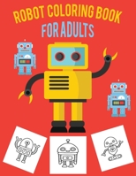 Robot Coloring Book For Adults: Discover This Fantastic Collection Of Robot Coloring Pages 1712696599 Book Cover
