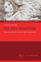Die Alice-Maschine: Figurationen der Unruhe in der Populärkultur (Studien zu Kinder- und Jugendliteratur und -medien, 6) 3476057062 Book Cover