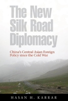 The New Silk Road Diplomacy: China's Central Asian Foreign Policy Since the Cold War 0774816929 Book Cover