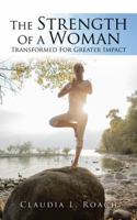 The Strength of a Woman: Transformed for Greater Impact 1491799420 Book Cover